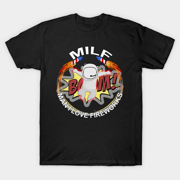 MILF Man I Love Fireworks T-Shirt by ied